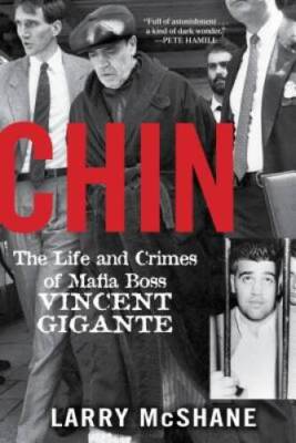 Chin: The Life and Crimes of Mafia Boss Vincent Gigante - Paperback - GOOD