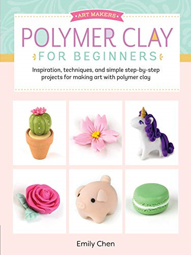 Polymer Clay for Beginners: Inspiration, techniques, and... - Chen, Emily