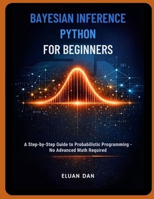 Bayesian Inference Python for Beginners: A Step-by-Step Guide to Probabilistic P