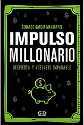 Impulso Millonario Despierta y Vuélvete Imparable Gerardo García Manjarrez 