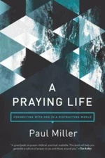 A Praying Life: Connecting with God in a Distracting World - Paperback - GOOD