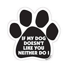 If My Dog Doesn't Like You Neither Do I Dog Paw Car Magnet