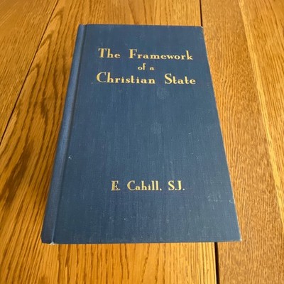 The Framework of a Christian State by E. Cahill SJ Hardcover