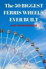 The 50 Biggest Ferris Wheels Ever Built: Guide To The World's Largest Obser...