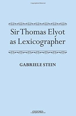SIR THOMAS ELYOT AS LEXICOGRAPHER By Gabriele G. Stein - Hardcover **Excellent**