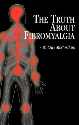 W Clay McCord The Truth About Fibromyalgia (Gebundene Ausgabe)