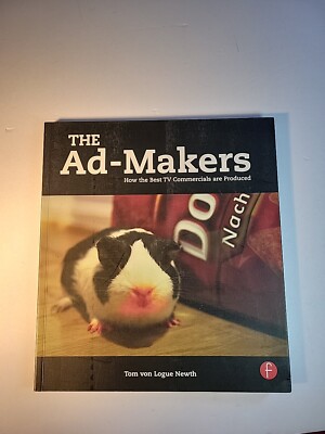 Ad-Makers : How the Best TV Commercials Are Produced by Tom von Logue Newth...