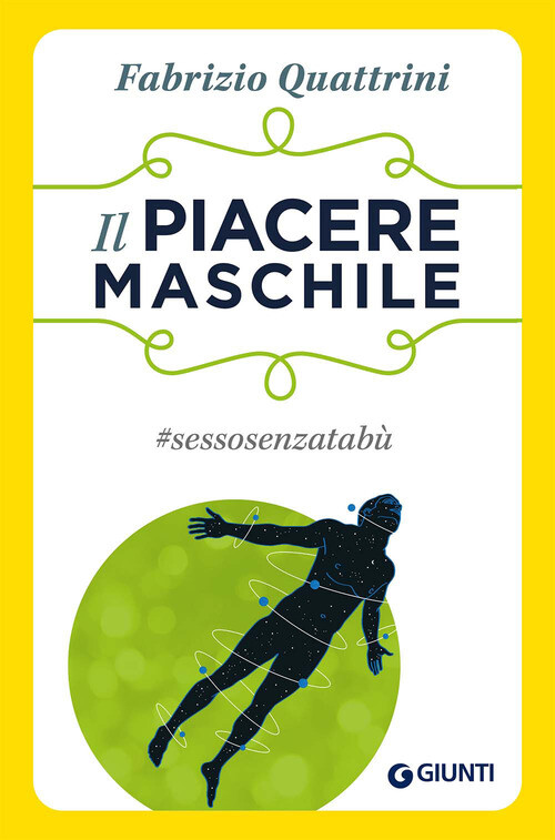 Piacere Maschile. #Sessosenzatabù - Fabrizio Quattrini - 2017