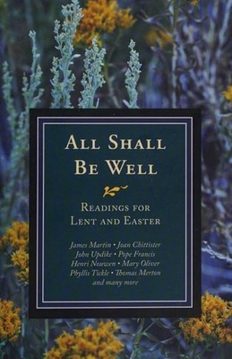 All Shall Be Well: Readings for Lent and Easter -