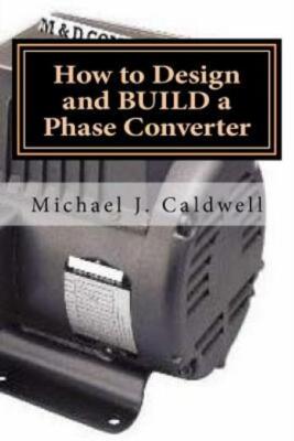 How To Design And Build A Phase Converter: Save 50 Precent On The Cost, By ...