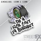 <!--F#f_0-->Do a Sick C#nt Ya Burnout Sticker Funny Decal Tyre Skid Hoon Illest Aussie WTF<!--F/-->