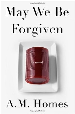 MAY WE BE FORGIVEN: A NOVEL By A. M. Homes - Hardcover **BRAND NEW**