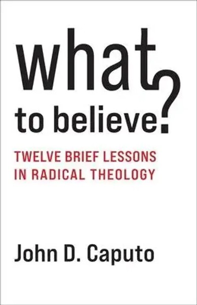 What To Believe? – Twelve Brief Lessons In Radical Theology | John D. Caputo-image
