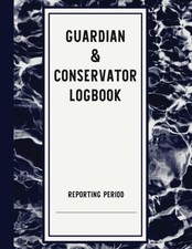 Guardian and Conservator Logbook: A Record Book for Full Guardians of Adults...