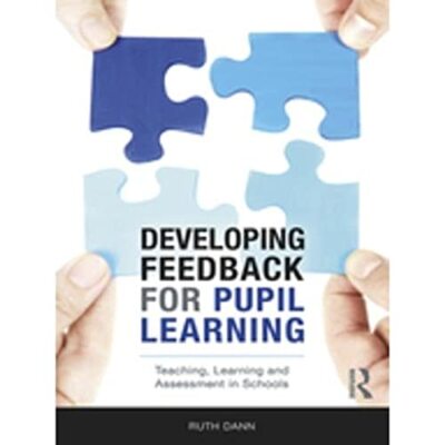 Developing Feedback for Pupil Learning: Teaching, Learning and Assessment in ...