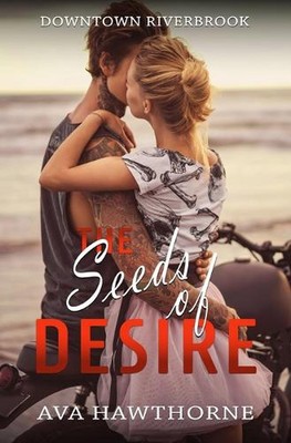 Die Samen der Begierde: Eine kleine Stadt, Nähe, Bad Boy Romanze von Ava Hawth