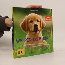 Welpen-Erziehung: Der 8-Wochen-Trainingsplan für Welpen. Plus...