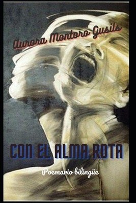 Con el alma rota: Poemario biling?e by Aurora Montoro Gusils (Spanish) Paperback