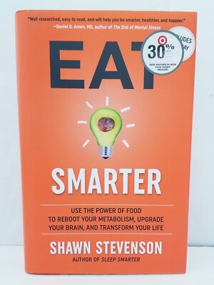 Eat Smarter : Use the Power of Food to Reboot Your Metabolism, Upgrade Your...