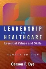 Leadership in Healthcare: Essential Values and Skills, Fourth Edition (Ache Ma..