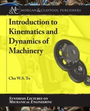 Introduction to Kinematics and Dynamics of Machinery (Synthesis Lectures on Mech