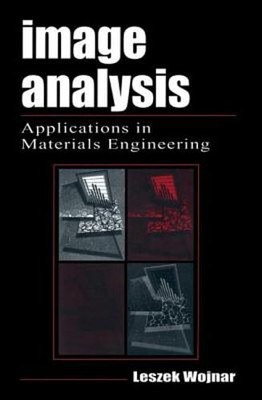 Image Analysis: Applications in Materials Engineering by Leszek Wojnar: New