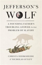 Jefferson's Wolf: A Founding Father's Troubling Answer to the Problem of Slavery
