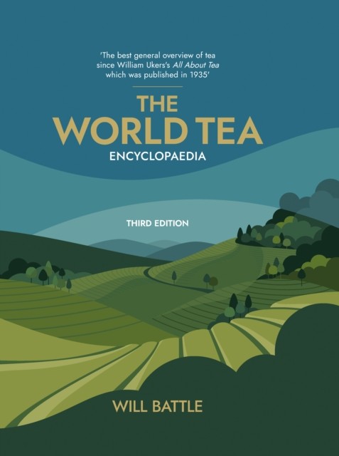 World Tea Encyclopaedia by Will Battle (Hardback Book)