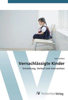 VernachläSsigte Kinder Entstehung, Verlauf Und Intervention Karin Gellert Buch