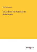 Otto Kohlrausch | Zur Anatomie Und Physiologie Der Beckenorgane | Taschenbuch