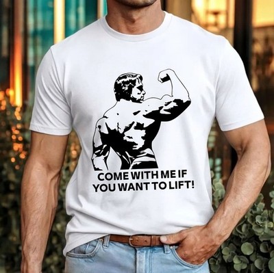 Arnold Schwarzenegger T-Shirt Come With Me If You Want To Lift Gym Lovers Top