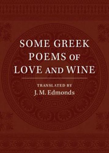 Some Greek Poems of Love and Wine Edmonds Paperback Cambridge University Press