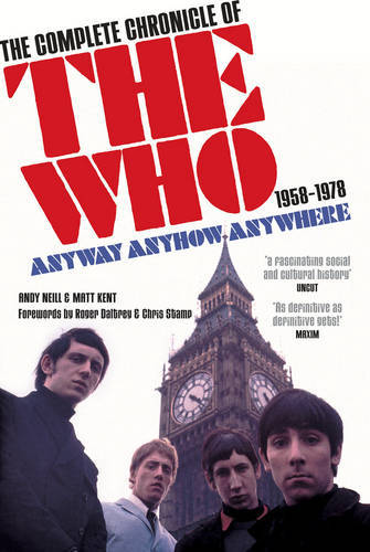 Anyway Anyhow Anywhere: The Complete Chronicle of the Who 1958-1978, Andy Neill,