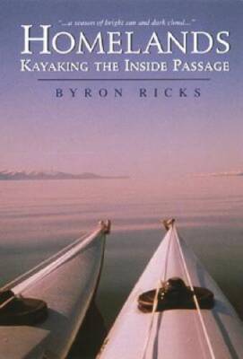 Homelands: Kayaking the Inside Passage - Paperback By Byron Ricks - GOOD