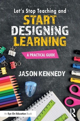 Jason Kennedy | Let's Stop Teaching and Start Designing Learning | Taschenbuch