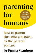 Parenting for Humans: How to Parent the Child You Have, As the Person You Are by