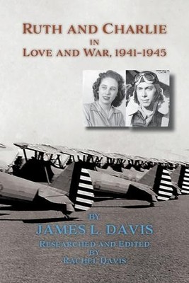 James L Davis Rachel Ruth and Charlie in Love and War, 1941-1945 (so (Paperback)
