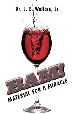 Bam!: Material for a Miracle by Jr. Dr. J.E. Wallace (English) Hardcover Book