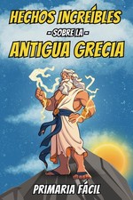 Primaria F�cil Hechos Incre�bles sobre la Antigua Grecia para Ni�os (Paperback)