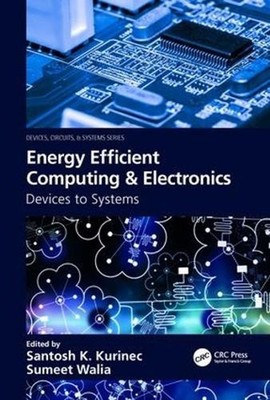 Energy Efficient Computing & Electronics: Devices to Systems by Santosh K. Kurin