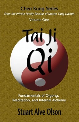 Tai Ji Qi: Fundamentals of Qigong, Meditation, and Internal Alchemy (Chen Ku...