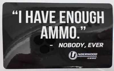 Shot Show Underwood Ammo Sticker Firearms ''I Have Enough Ammo-Nobody Ever''