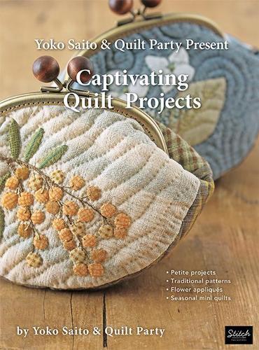 Yoko Saito & Quilt Party Present Captivating Quilt Projects (Tascabile)