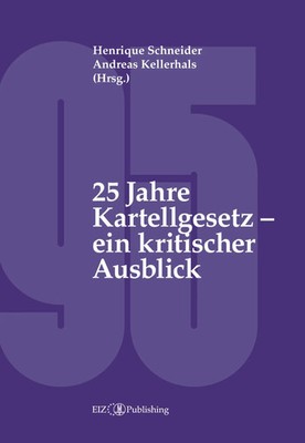 Henrique Schneider (u. a.) | 25 Jahre Kartellgesetz - ein kritischer Ausblick