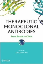 Therapeutic Monoclonal Antibodies : From Bench to Clinic by Zhiqiang An...