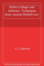 Herbs in Magic and Alchemy: Techniques from Ancient Herbal Lore,C.L.