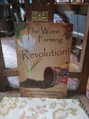 The Worm Farming Revolution A Return to the Founding Principles For Gardening SC
