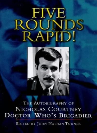 Five Rounds Rapid!: Autobiography of Nicholas Courtney - Doctor Who's Brigadier