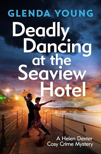 Deadly Dancing at the Seaview Hotel: A Helen Dexter mystery 4 (A Helen Dexter Co