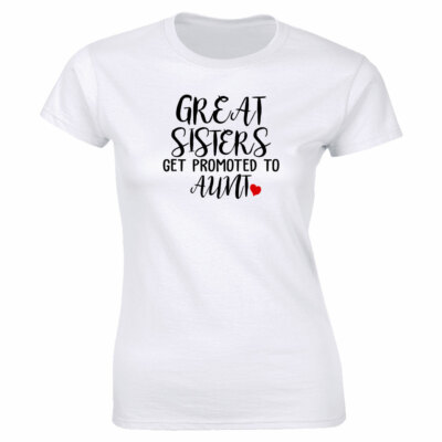 Great Sisters Get Promoted To Aunt T-Shirt for Women
